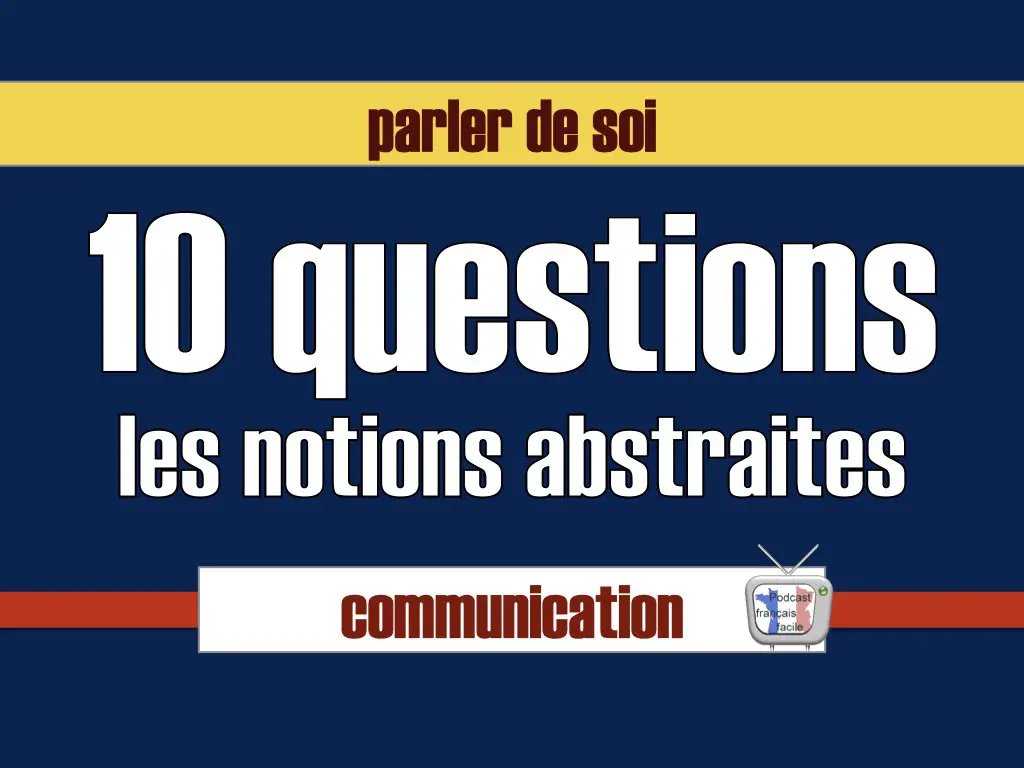 10 questions sur les notions abstraites