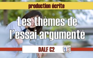 thèmes production écrite Dalf C2