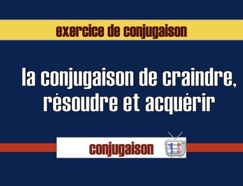 craindre résoudre acquérir : exercice de conjugaison