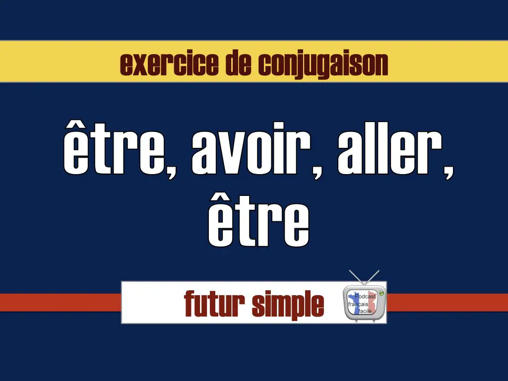 Exercice de conjugaison au futur simple: être, avoir, aller, faire