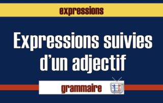 Expressions suivies adjectif